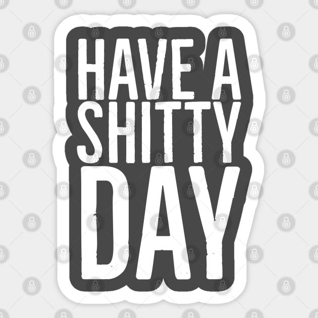 Have a shitty day Sticker by Bakr